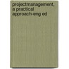 Projectmanagement, a practical approach-eng ed door Roel Grit