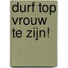 Durf top vrouw te zijn! door Bianca Meijsen