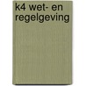 K4 Wet- en regelgeving by Unknown
