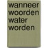 Wanneer woorden water worden