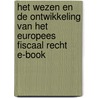 Het wezen en de ontwikkeling van het Europees fiscaal recht E-book by S. van Crombrugge