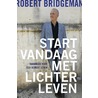Start vandaag met lichter leven door Robert Bridgeman