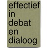Effectief in debat en dialoog by Peter van der Geer