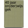 40 jaar on(der)wijs gek door Paul Verstralen