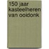 150 jaar kasteelheren van Ooidonk