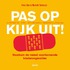 Pas op, kijk uit!
