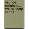 Veur de Ewigheid... Vrouw Koetje vertelt door Erik Harteveld
