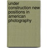 Under Construction new positions in American photography door Onbekend