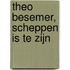 Theo Besemer, scheppen is te zijn