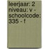 leerjaar: 2 niveau: V - schoolcode: 335 - F
