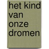 Het kind van onze dromen door Bruno Vanobbergen