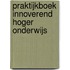 Praktijkboek innoverend hoger onderwijs