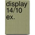 Display 14/10 EX.