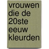 Vrouwen die de 20ste eeuw kleurden door Staf Knop