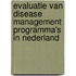 Evaluatie van disease management programma's in Nederland