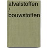 Afvalstoffen / bouwstoffen door Onbekend