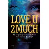 Love u 2 much by Annemarie Bon