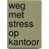 Weg met stress op kantoor