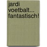 Jardi voetbalt... fantastisch! by Joyce Herry