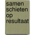 Samen schieten op resultaat