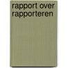 Rapport over rapporteren by Wim Hoogland