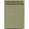 Onderwijskunde als ontwerpwetenschap by Martin Valcke