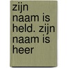 Zijn naam is held. zijn naam is heer by Jan van den Brink