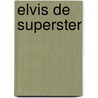 Elvis de superster by Unknown