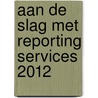 Aan de slag met reporting services 2012 by Peter ter Braake
