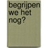 Begrijpen we het nog?