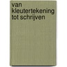 Van kleutertekening tot schrijven by Martin Keulen