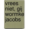 Vrees niet, gij wormke Jacobs door J.A. Bunt
