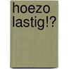 Hoezo lastig!? door Jan Verhulst