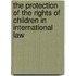 The protection of the rights of children in international law
