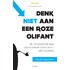 Denk niet aan een roze olifant