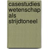 Casestudies wetenschap als strijdtoneel door Suzanne Brunsting
