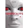 Robopocalyps door Daniel H. Wilson