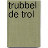 Trubbel de trol door Reggie Naus