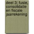 Deel 3; Fusie, consolidatie en fiscale jaarrekening