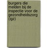 Burgers die melden bij de inspectie voor de gezondheidszorg (IGZ) door R. Friele