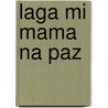 Laga mi mama na paz by W. Smit