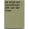 De strijd van verzetsman Dirk van der Meer by Ties Wiegman