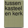Tussen kasteel en kerk door Marc Lindeijer