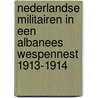Nederlandse militairen in een Albanees wespennest 1913-1914 door Joep Zonne