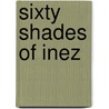 Sixty Shades of Inez door Onbekend