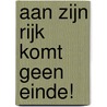 Aan zijn Rijk komt geen einde! door Peter de Mey