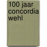 100 jaar Concordia Wehl door Onbekend