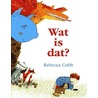 Wat is dat? by Rebecca Cobb
