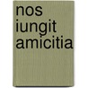 Nos iungit amicitia by Unknown