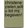 Christene zielen,wilt u tot mij begeven! door Bert van Gelder